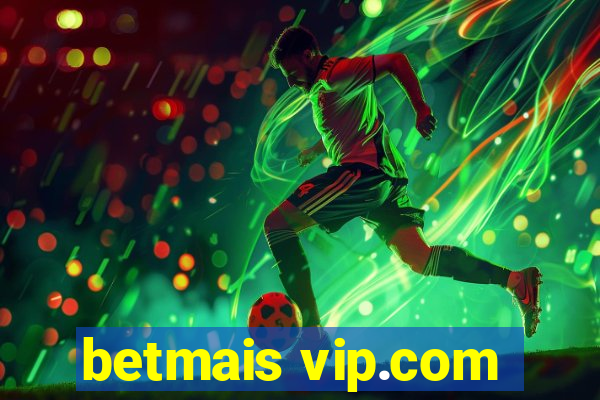 betmais vip.com